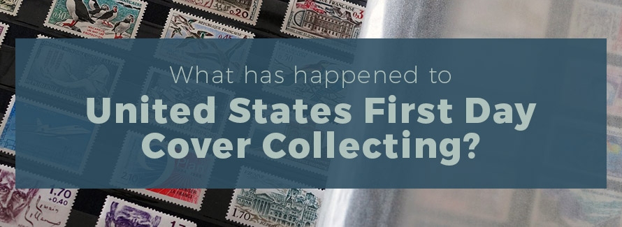 What has happened to U.S. First Day Cover Collecting?